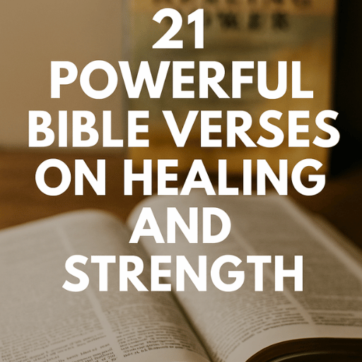 Open Bible on wooden table with text overlay reading '21 Powerful Bible Verses on Healing and Strength