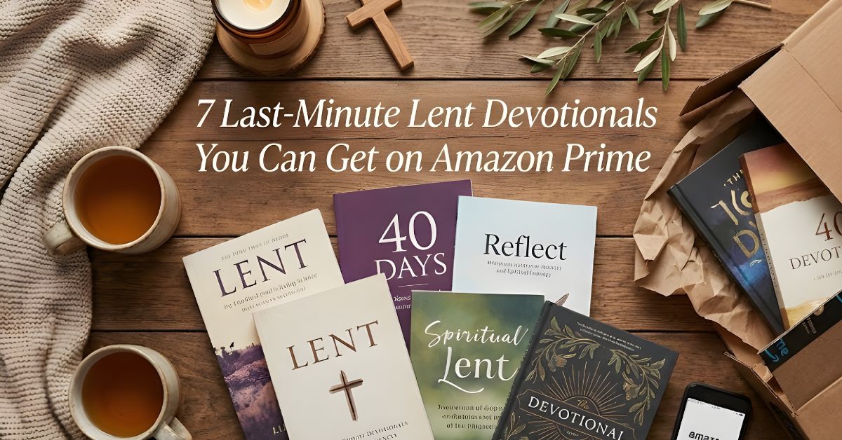 7 Last-Minute Lent Devotionals on Amazon Prime for Grace Filled Pathways